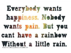 ... Wants Pain But You Can’t Have A Rainbow Without A Little Rain
