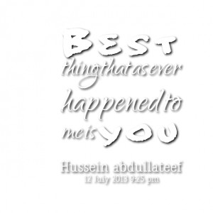 Quotes Picture: best thing that as ever happened to me is you