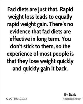 Jim Davis - Fad diets are just that. Rapid weight loss leads to ...