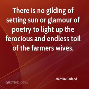 There is no gilding of setting sun or glamour of poetry to light up ...