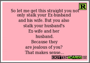 Crazy Ex Wife Ecards Your ex-husband and his