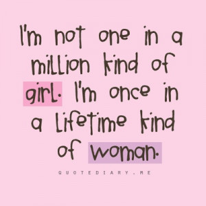 Im a once in a lifetime kind of woman.