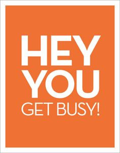 Hey you, get busy! Orange quotes More