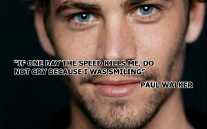 One day If Speed Kills Me Paul Walker