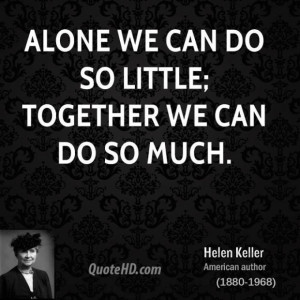 Helen keller author quote alone we can do so little together we can