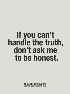 You can't handle the truth! #truth #honesty