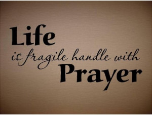 QUOTE - Life is fragile handle with prayer-special buy any2 quotes ...