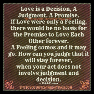 love is a decision it is a judgment it is a promise if love were only ...