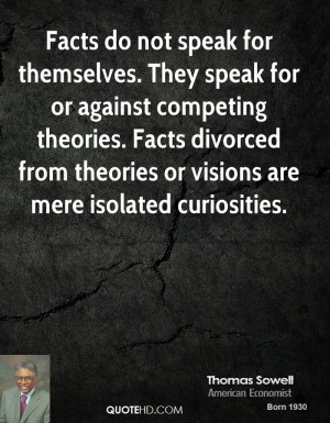 Facts do not speak for themselves. They speak for or against competing ...