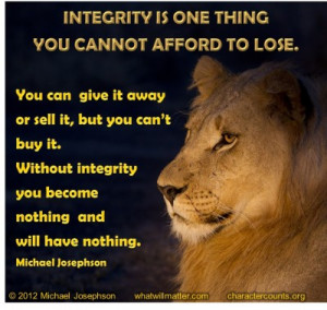 for QUOTES & POSTERS: INTEGRITY IS ONE THING YOU CANNOT AFFORD TO LOSE ...