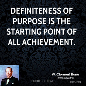 purpose is the starting point of all achievement W Clement Stone