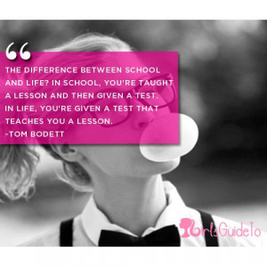 ... . In life, you're given a test that teaches you a lesson. ~Tom Bodett
