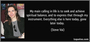 My main calling in life is to seek and achieve spiritual balance, and ...