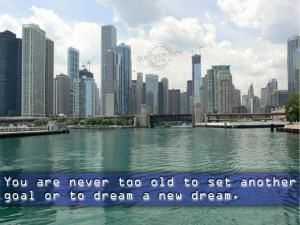 You are never too old to set another goal or to dream a new dream goal ...