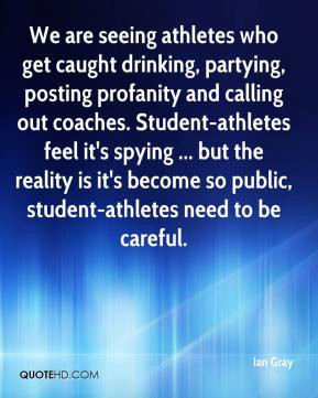 Ian Gray - We are seeing athletes who get caught drinking, partying ...