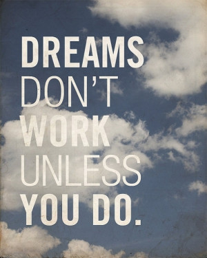 inspirational dream quotes dreams don t work unless you do