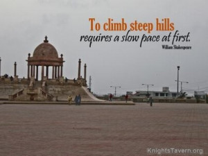 steep hills requires a slow pace at first. William Shakespeare Quote ...