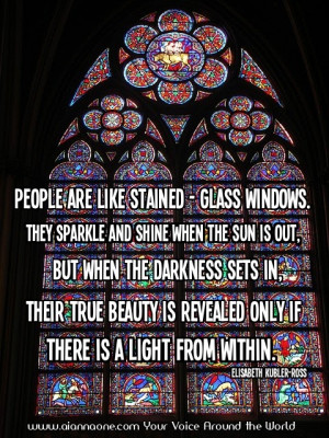 People are like stained-glass windows.