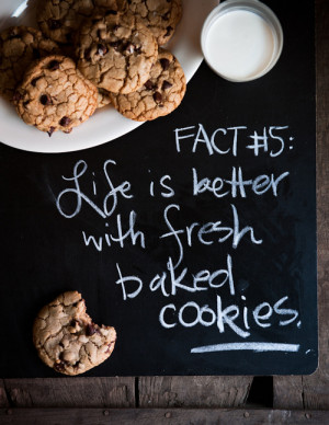... life is better with fresh baked cookies, love, pretty, quote, quotes