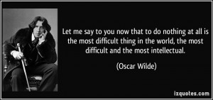 Let me say to you now that to do nothing at all is the most difficult ...