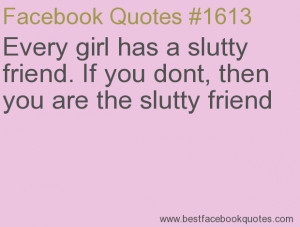 ... then you are the slutty friend-Best Facebook Quotes, Facebook Sayings
