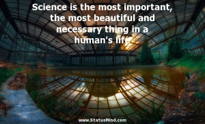Science The Most Important Beautiful And Necessary Thing