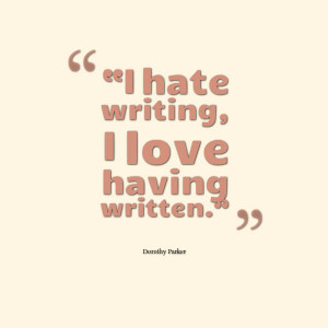 Dorothy Parker Quote - I hate writting