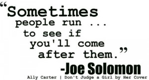 people run... to see if you'll come after them. (my all time fav quote ...