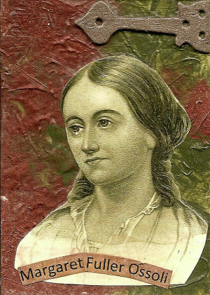 Margaret Fuller (later Margaret Fuller Ossoli) was a freethinker ...