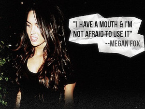 Megan fox, quotes, sayings, about her mouth, celeb