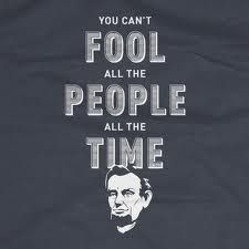 You Can’t Fool All The People All The Time ~ Fools Quote