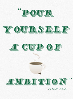 Pour yourself a cup of ambition