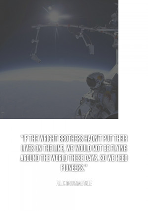 quote-Felix-Baumgartner-if-the-wright-brothers-hadnt-put-their-149807 ...