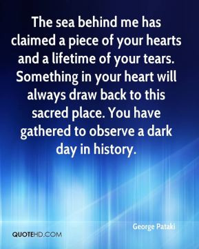 The sea behind me has claimed a piece of your hearts and a lifetime of ...