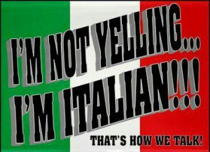 not yelling I'm Italian
