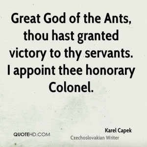 Great God of the Ants, thou hast granted victory to thy servants. I ...