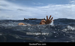 Wilson! I’m sorry – Cast Away