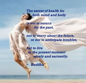 Secret of health for both Mind and Body Is Not to Mourn for the Past ...