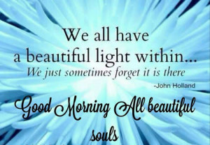 We all have a beautiful light within we just sometimes forget it is ...