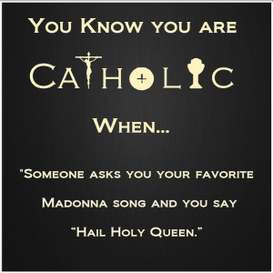 Even being a Catholic can be funny.
