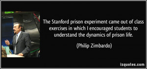 The Stanford prison experiment came out of class exercises in which I ...