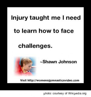 Injury taught me I need to learn how to face challenges.” Shawn ...
