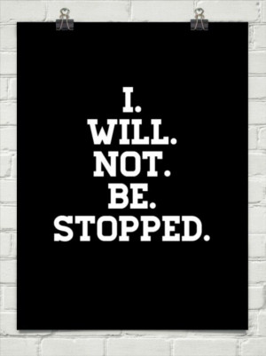 You can't stop me. Because God will never leave me nor forsake me ...