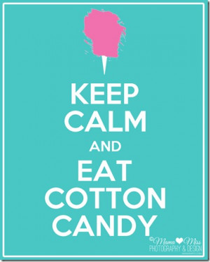 Keep Calm And Eat Cotton Candy {mama♥miss} ©2012