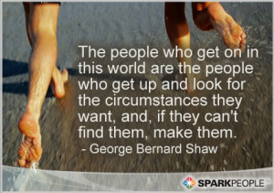 Motivational Quote - The people who get on in this world are the ...