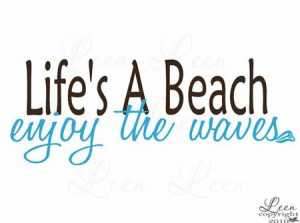 Life’s a beach, enjoy the waves