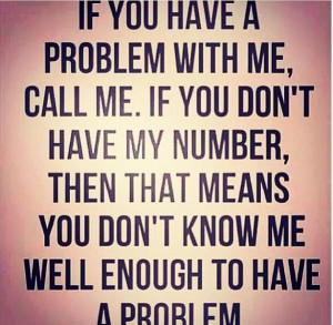 Have a problem with me