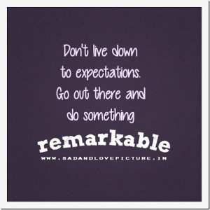 Expectations In Love Quotes Live down the expectations
