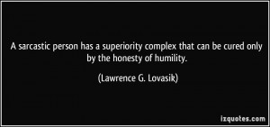 ... can be cured only by the honesty of humility. - Lawrence G. Lovasik