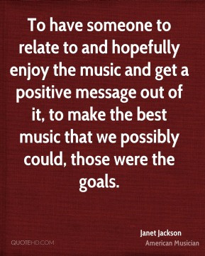 ... music and get a positive message out of it, to make the best music